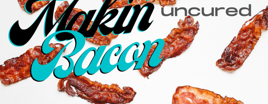 Makin’ Bacon
